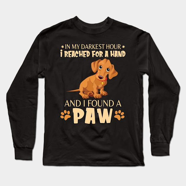 In My Darkest Hour I Reached For A Hand And I Found A Paw Happy Dog Daddy Mother Mommy Father Long Sleeve T-Shirt by bakhanh123